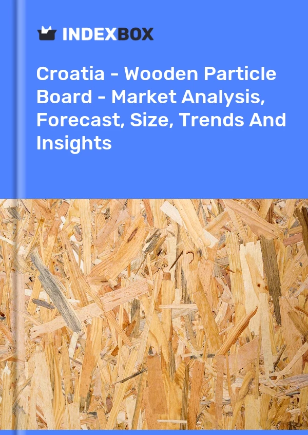 Report Croatia - Wooden Particle Board - Market Analysis, Forecast, Size, Trends and Insights for 499$