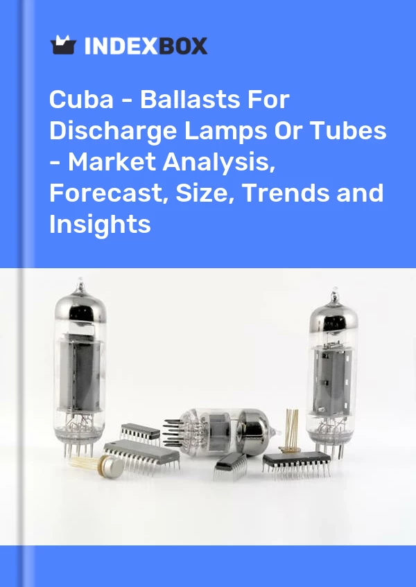 Report Cuba - Ballasts for Discharge Lamps or Tubes - Market Analysis, Forecast, Size, Trends and Insights for 499$