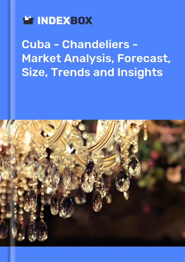 Report Cuba - Chandeliers - Market Analysis, Forecast, Size, Trends and Insights for 499$