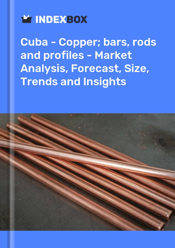 Report Cuba - Copper; bars, rods and profiles - Market Analysis, Forecast, Size, Trends and Insights for 499$