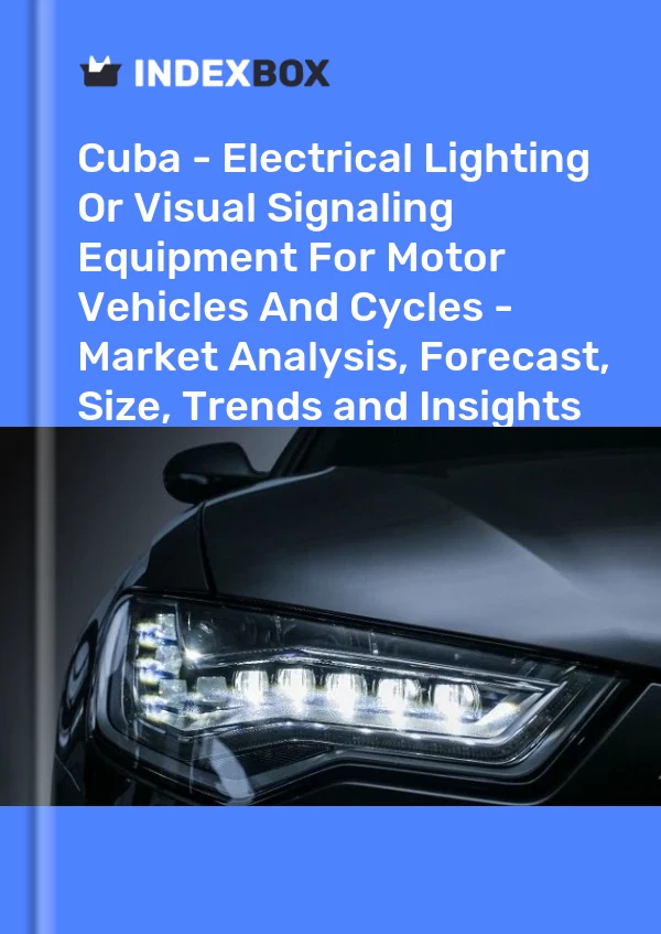 Report Cuba - Electrical Lighting or Visual Signaling Equipment for Motor Vehicles and Cycles - Market Analysis, Forecast, Size, Trends and Insights for 499$
