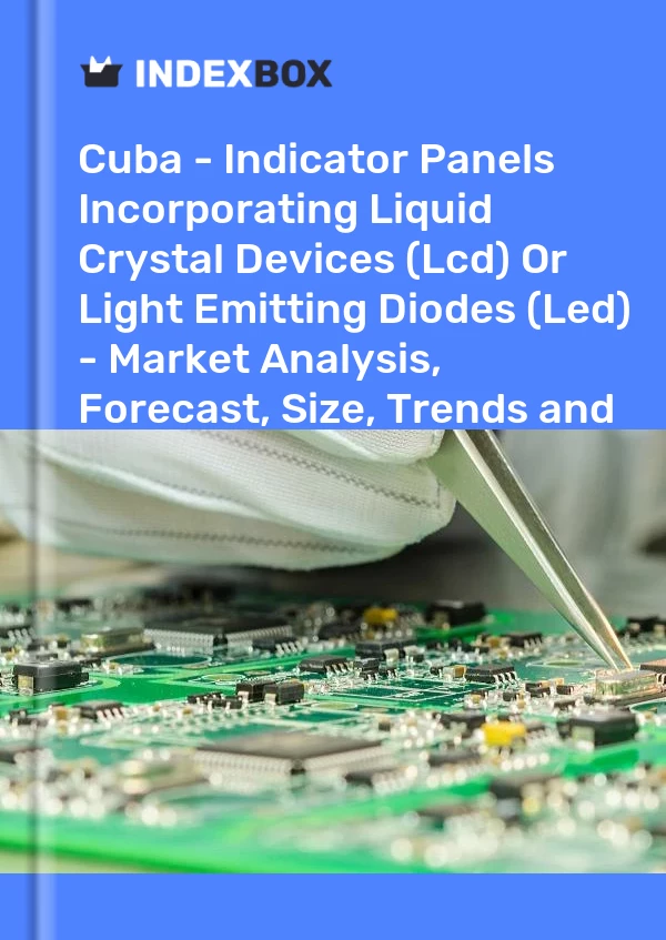Report Cuba - Indicator Panels Incorporating Liquid Crystal Devices (Lcd) or Light Emitting Diodes (Led) - Market Analysis, Forecast, Size, Trends and Insights for 499$
