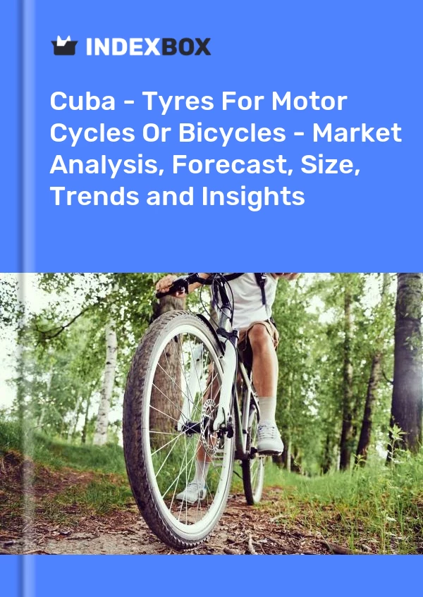 Report Cuba - Tyres for Motor Cycles or Bicycles - Market Analysis, Forecast, Size, Trends and Insights for 499$