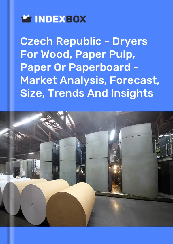 Czech Republic - Dryers For Wood, Paper Pulp, Paper Or Paperboard - Market Analysis, Forecast, Size, Trends And Insights