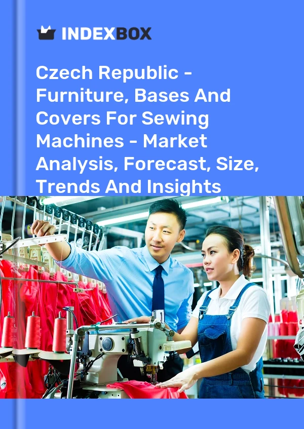 Czech Republic - Furniture, Bases And Covers For Sewing Machines - Market Analysis, Forecast, Size, Trends And Insights