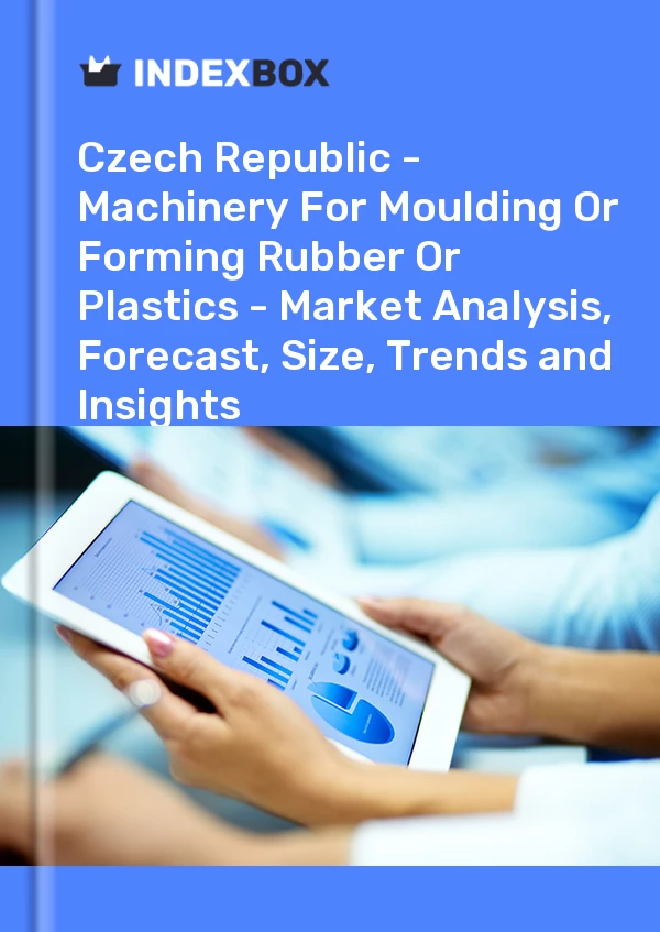 Report Czech Republic - Machinery for Moulding or Forming Rubber or Plastics - Market Analysis, Forecast, Size, Trends and Insights for 499$