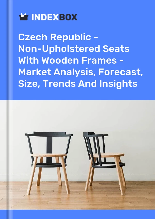 Czech Republic - Non-Upholstered Seats With Wooden Frames - Market Analysis, Forecast, Size, Trends And Insights