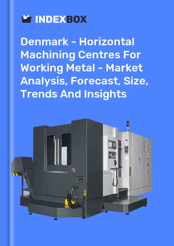 Report Denmark - Horizontal Machining Centres for Working Metal - Market Analysis, Forecast, Size, Trends and Insights for 499$