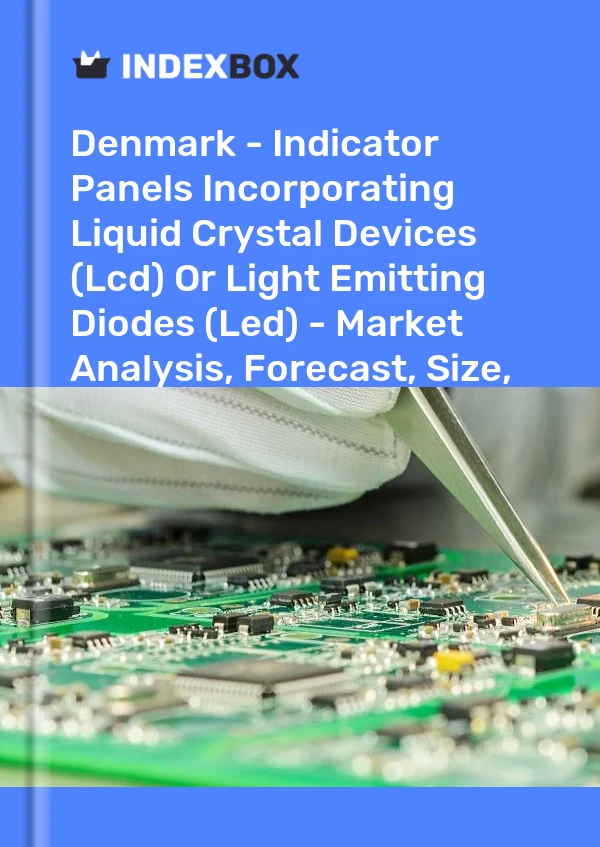 Report Denmark - Indicator Panels Incorporating Liquid Crystal Devices (Lcd) or Light Emitting Diodes (Led) - Market Analysis, Forecast, Size, Trends and Insights for 499$