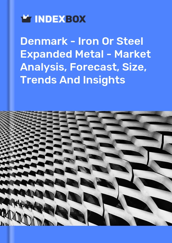 Report Denmark - Iron or Steel Expanded Metal - Market Analysis, Forecast, Size, Trends and Insights for 499$