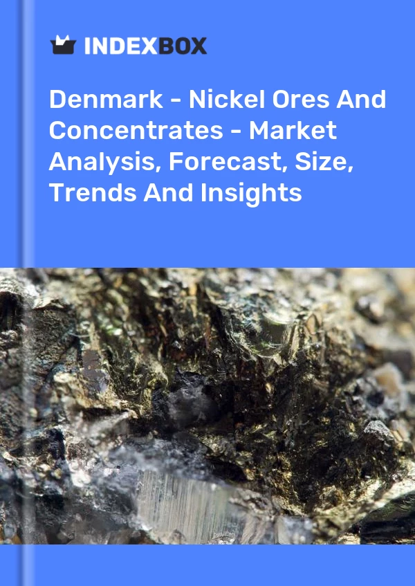 Denmark - Nickel Ores And Concentrates - Market Analysis, Forecast, Size, Trends And Insights
