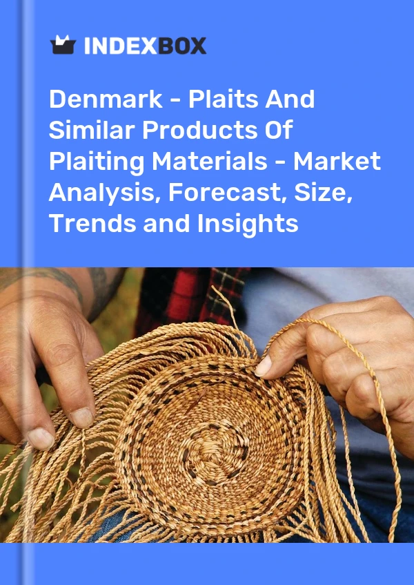 Denmark - Plaits And Similar Products Of Plaiting Materials - Market Analysis, Forecast, Size, Trends and Insights