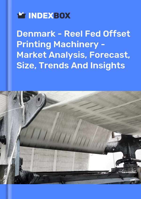 Report Denmark - Reel Fed Offset Printing Machinery - Market Analysis, Forecast, Size, Trends and Insights for 499$