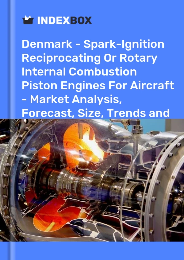 Denmark - Spark-Ignition Reciprocating Or Rotary Internal Combustion Piston Engines For Aircraft - Market Analysis, Forecast, Size, Trends and Insights