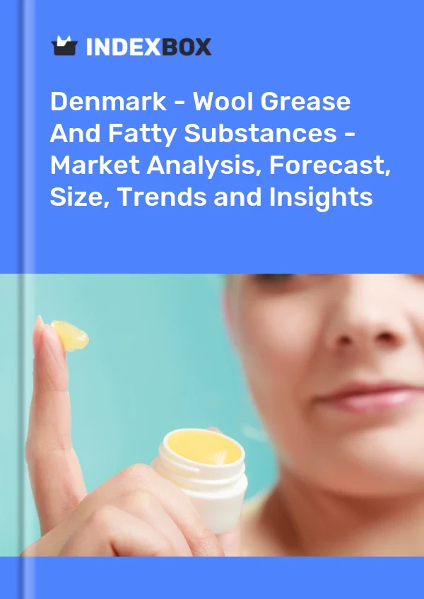 Report Denmark - Wool Grease and Fatty Substances - Market Analysis, Forecast, Size, Trends and Insights for 499$