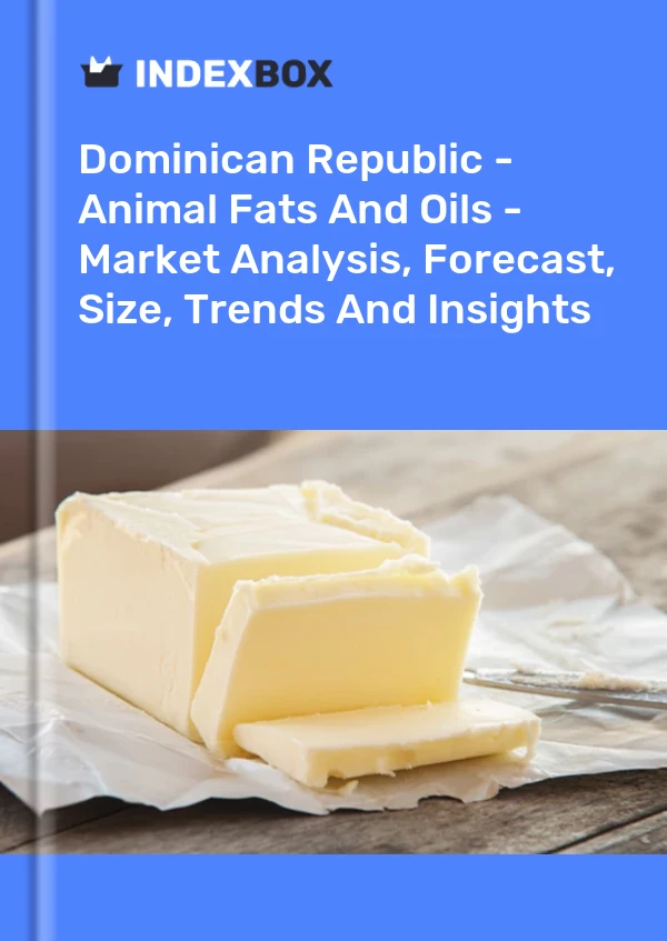 Dominican Republic - Animal Fats And Oils - Market Analysis, Forecast, Size, Trends And Insights