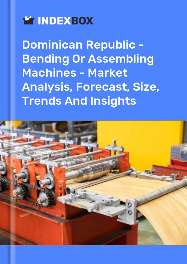 Report Dominican Republic - Bending or Assembling Machines - Market Analysis, Forecast, Size, Trends and Insights for 499$