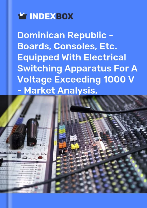 Dominican Republic - Boards, Consoles, Etc. Equipped With Electrical Switching Apparatus For A Voltage Exceeding 1000 V - Market Analysis, Forecast, Size, Trends and Insights
