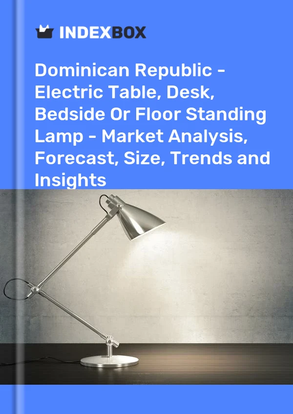 Report Dominican Republic - Electric Table, Desk, Bedside or Floor Standing Lamp - Market Analysis, Forecast, Size, Trends and Insights for 499$