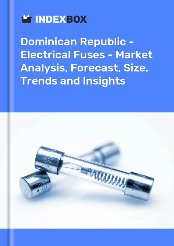 Report Dominican Republic - Electrical Fuses - Market Analysis, Forecast, Size, Trends and Insights for 499$