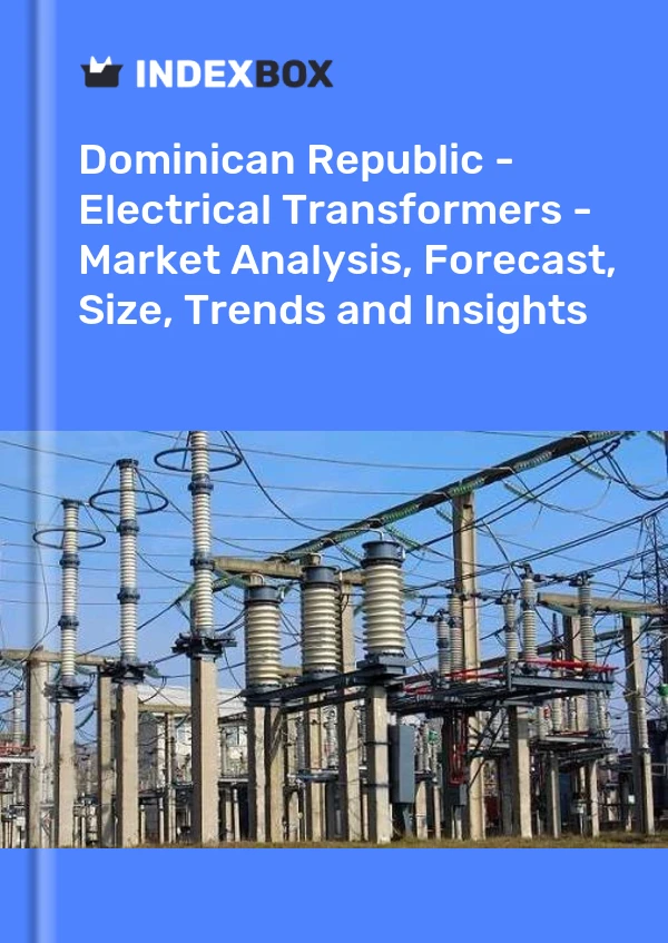 Report Dominican Republic - Electrical Transformers - Market Analysis, Forecast, Size, Trends and Insights for 499$