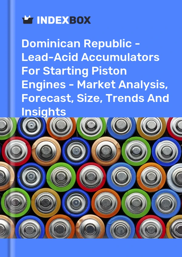 Report Dominican Republic - Lead-Acid Accumulators for Starting Piston Engines - Market Analysis, Forecast, Size, Trends and Insights for 499$