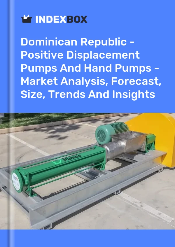 Report Dominican Republic - Positive Displacement Pumps and Hand Pumps - Market Analysis, Forecast, Size, Trends and Insights for 499$