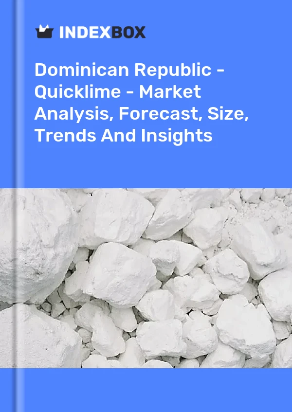 Dominican Republic - Quicklime - Market Analysis, Forecast, Size, Trends And Insights