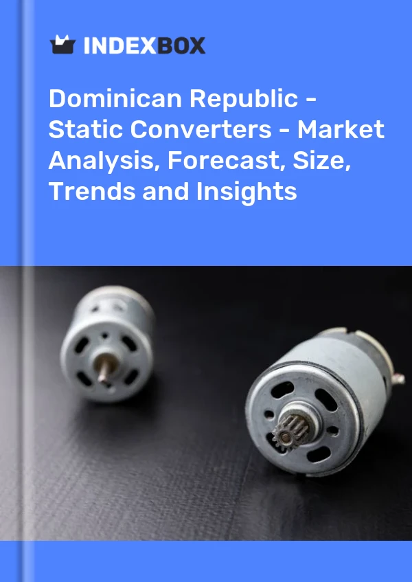 Report Dominican Republic - Static Converters - Market Analysis, Forecast, Size, Trends and Insights for 499$