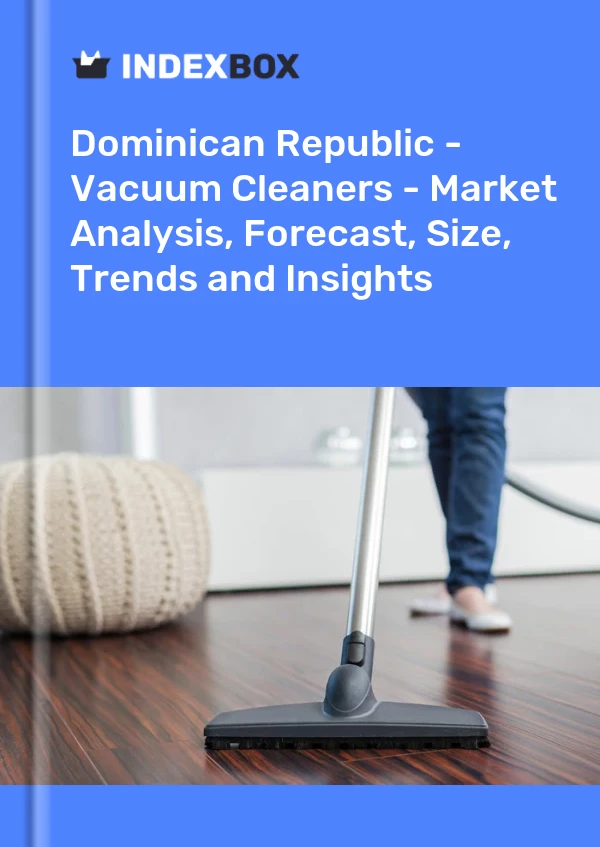 Dominican Republic - Vacuum Cleaners - Market Analysis, Forecast, Size, Trends and Insights