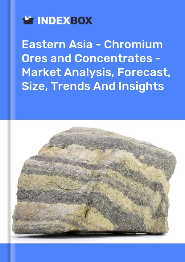 Report Eastern Asia - Chromium Ores and Concentrates - Market Analysis, Forecast, Size, Trends and Insights for 499$