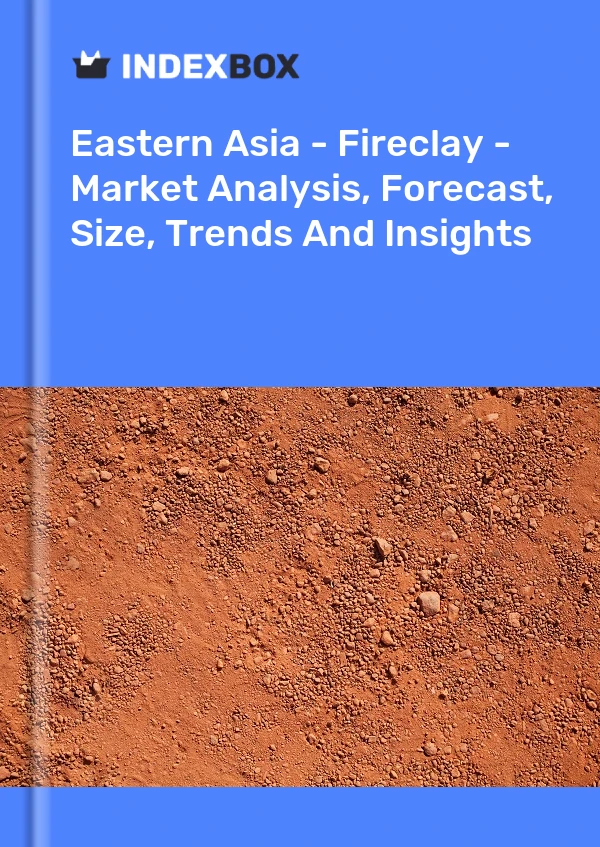 Report Eastern Asia - Fireclay - Market Analysis, Forecast, Size, Trends and Insights for 499$
