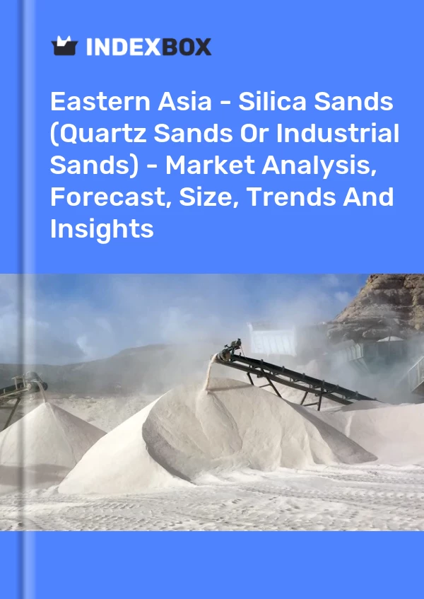 Report Eastern Asia - Silica Sands (Quartz Sands or Industrial Sands) - Market Analysis, Forecast, Size, Trends and Insights for 499$