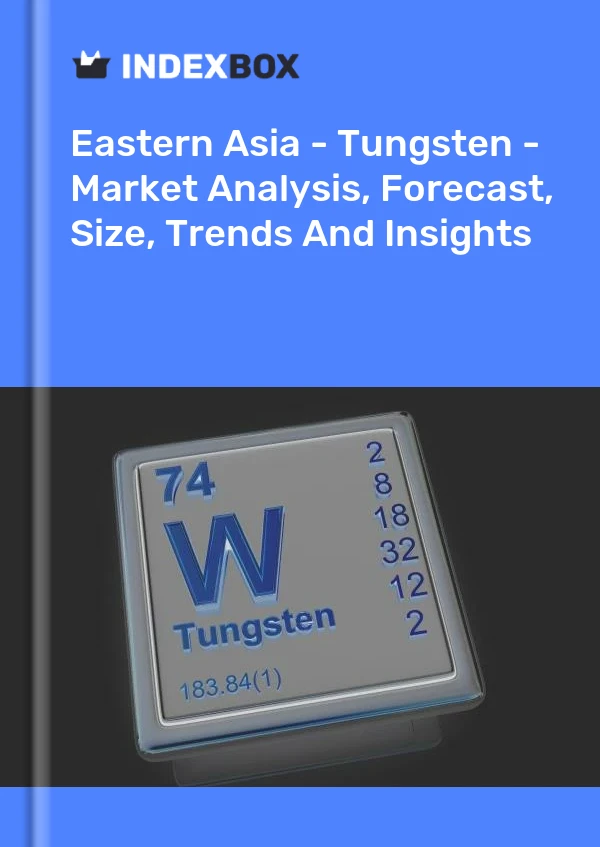 Report Eastern Asia - Tungsten - Market Analysis, Forecast, Size, Trends and Insights for 499$