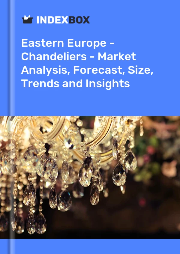 Report Eastern Europe - Chandeliers - Market Analysis, Forecast, Size, Trends and Insights for 499$