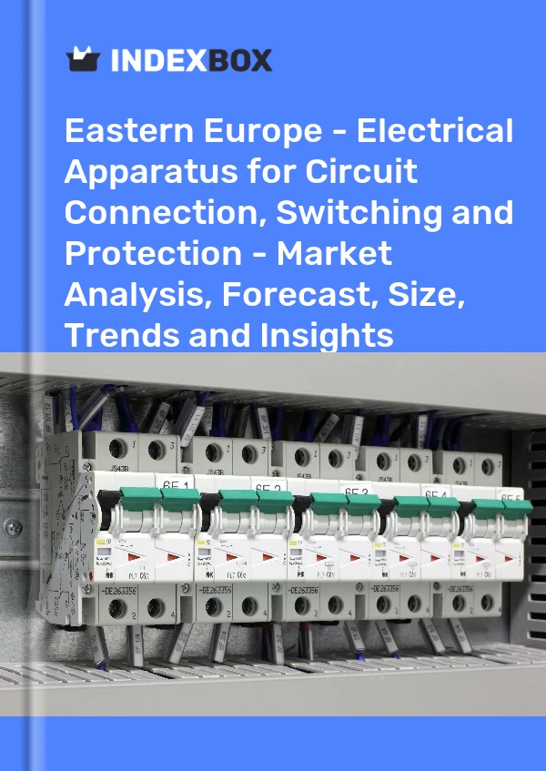 Report Eastern Europe - Electrical Apparatus for Circuit Connection, Switching and Protection - Market Analysis, Forecast, Size, Trends and Insights for 499$