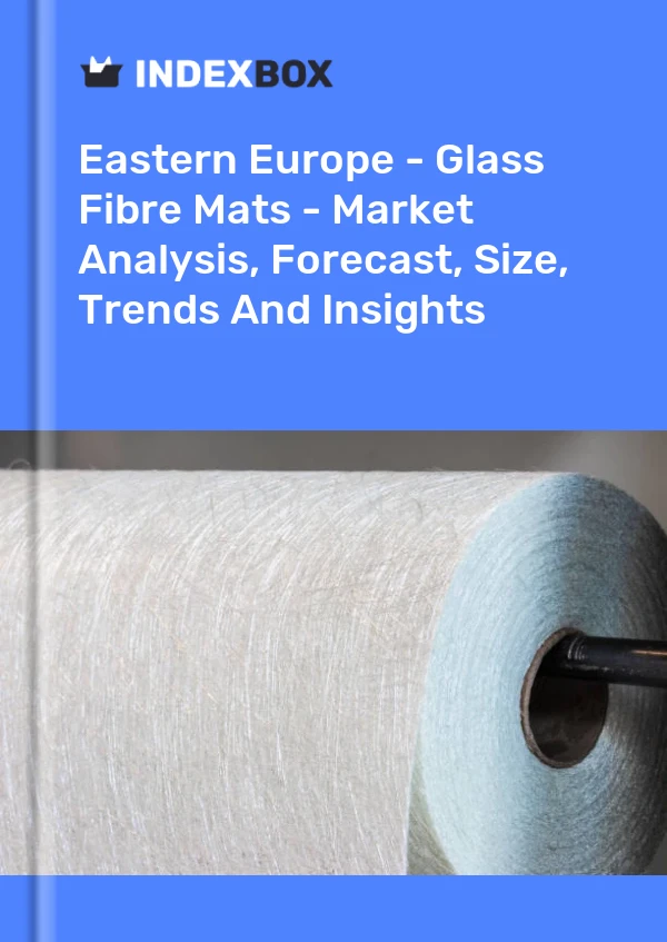Report Eastern Europe - Glass Fibre Mats - Market Analysis, Forecast, Size, Trends and Insights for 499$
