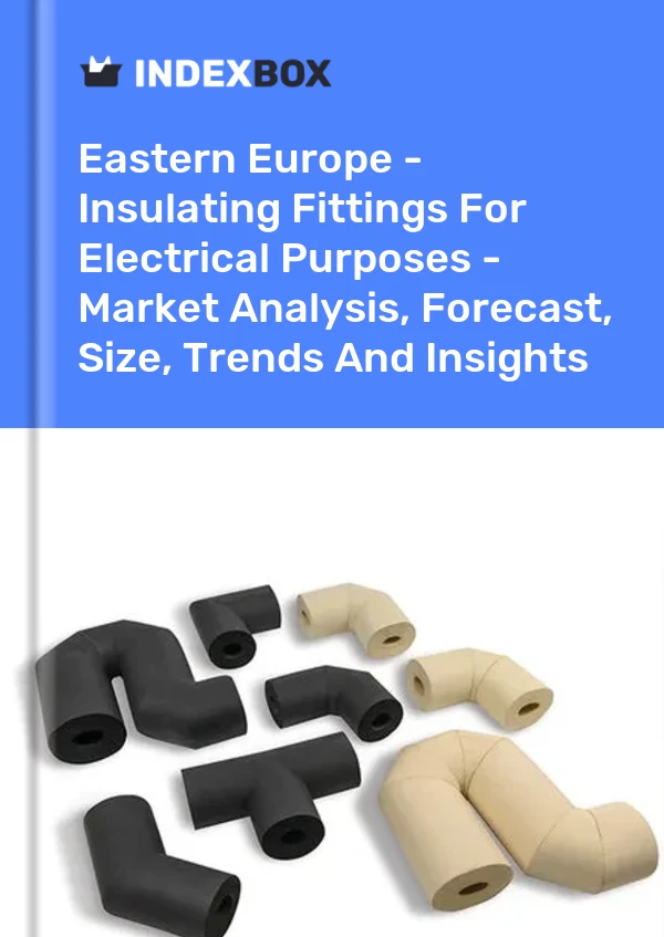 Report Eastern Europe - Insulating Fittings for Electrical Purposes - Market Analysis, Forecast, Size, Trends and Insights for 499$