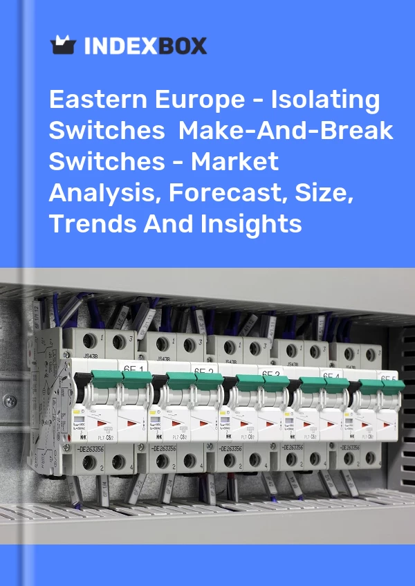 Report Eastern Europe - Isolating Switches & Make-And-Break Switches - Market Analysis, Forecast, Size, Trends and Insights for 499$