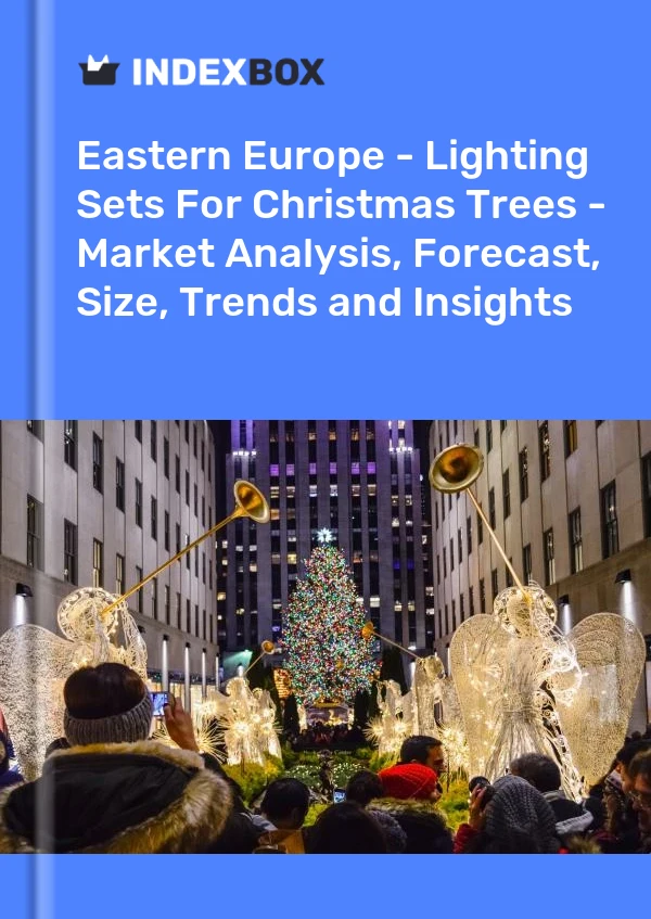 Report Eastern Europe - Lighting Sets for Christmas Trees - Market Analysis, Forecast, Size, Trends and Insights for 499$