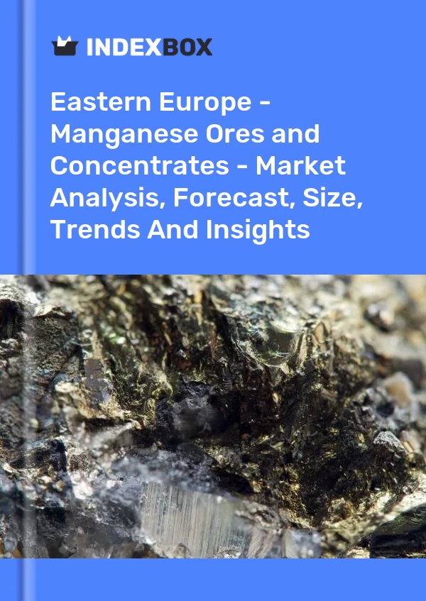 Report Eastern Europe - Manganese Ores and Concentrates - Market Analysis, Forecast, Size, Trends and Insights for 499$