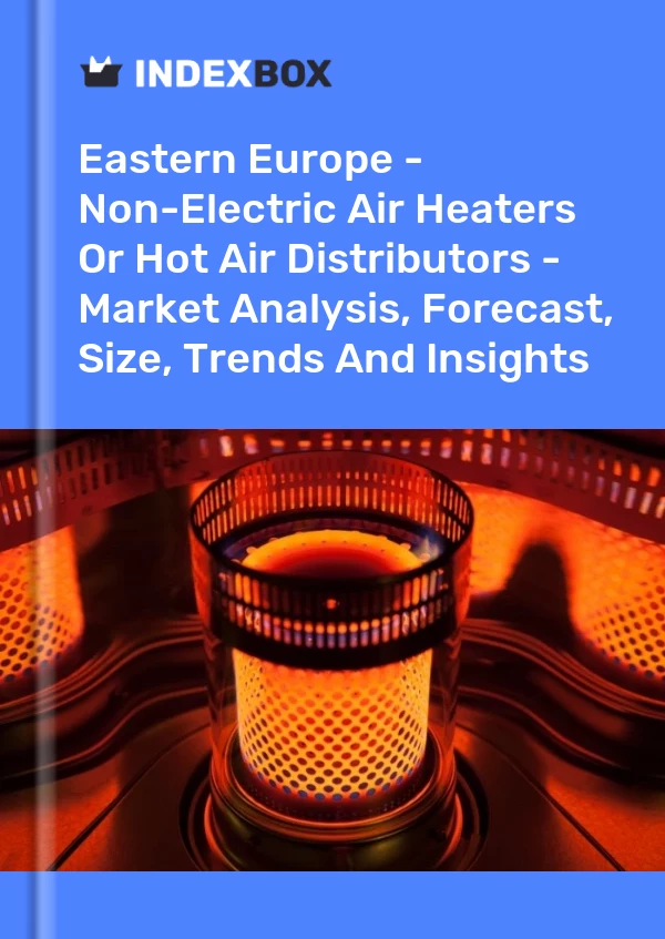 Report Eastern Europe - Non-Electric Air Heaters or Hot Air Distributors - Market Analysis, Forecast, Size, Trends and Insights for 499$