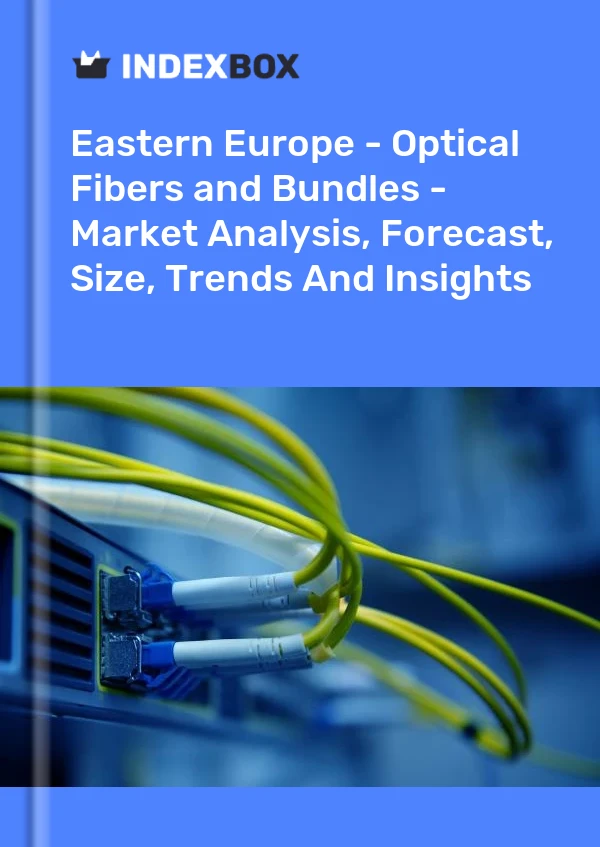 Report Eastern Europe - Optical Fibers and Bundles - Market Analysis, Forecast, Size, Trends and Insights for 499$