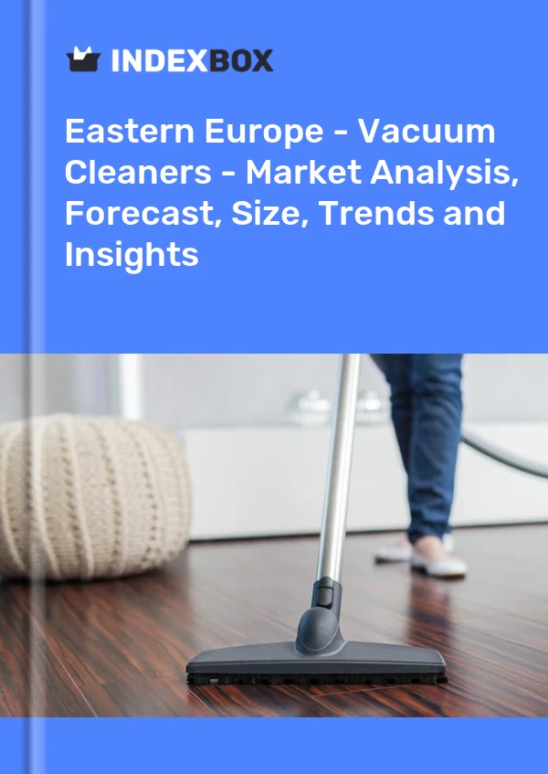 Report Eastern Europe - Vacuum Cleaners - Market Analysis, Forecast, Size, Trends and Insights for 499$