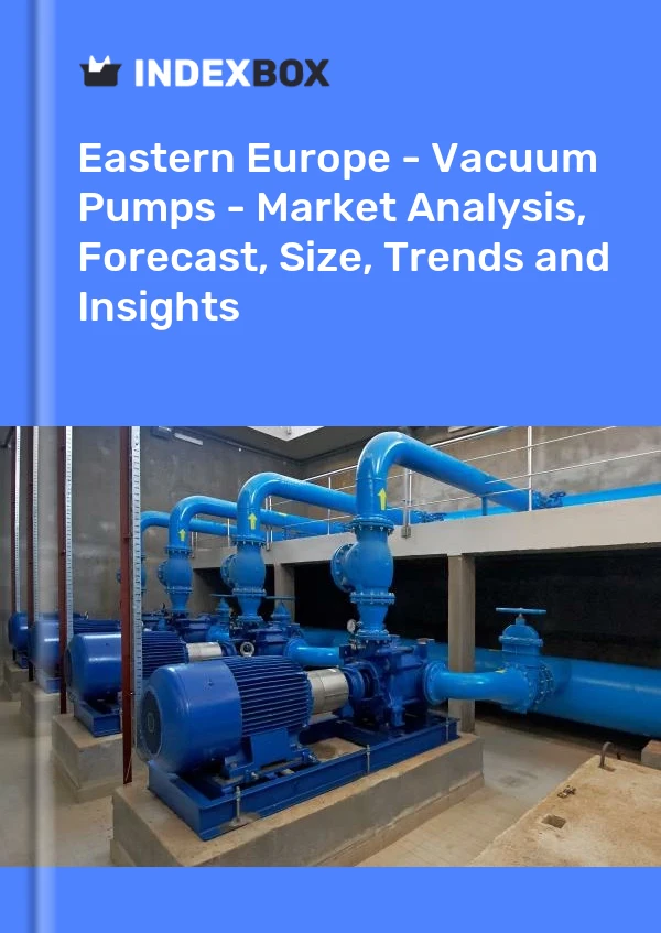 Report Eastern Europe - Vacuum Pumps - Market Analysis, Forecast, Size, Trends and Insights for 499$