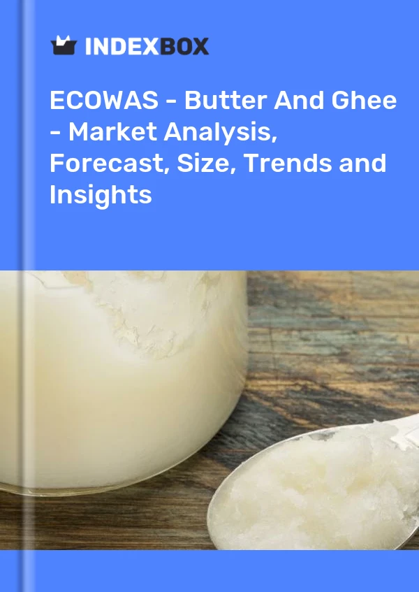 Report ECOWAS - Butter and Ghee - Market Analysis, Forecast, Size, Trends and Insights for 499$