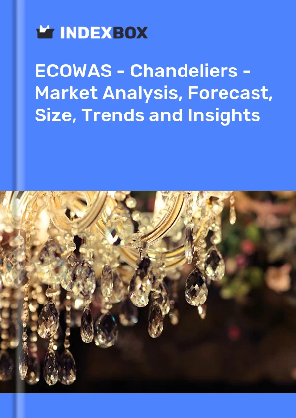 Report ECOWAS - Chandeliers - Market Analysis, Forecast, Size, Trends and Insights for 499$