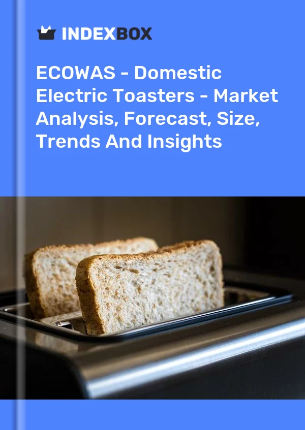 Report ECOWAS - Domestic Electric Toasters - Market Analysis, Forecast, Size, Trends and Insights for 499$