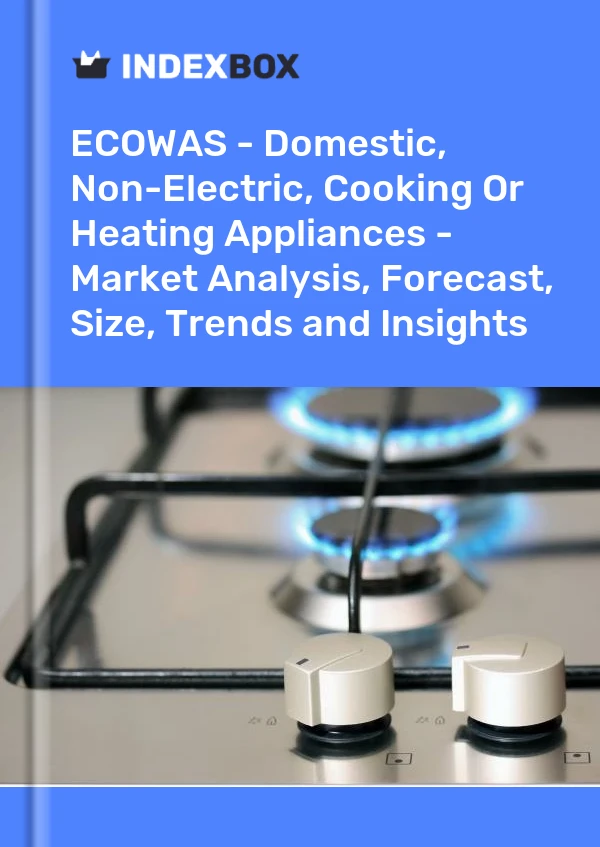 Report ECOWAS - Domestic, Non-Electric, Cooking or Heating Appliances - Market Analysis, Forecast, Size, Trends and Insights for 499$