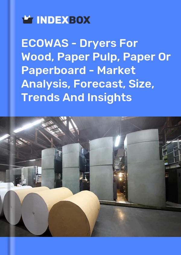 Report ECOWAS - Dryers for Wood, Paper Pulp, Paper or Paperboard - Market Analysis, Forecast, Size, Trends and Insights for 499$